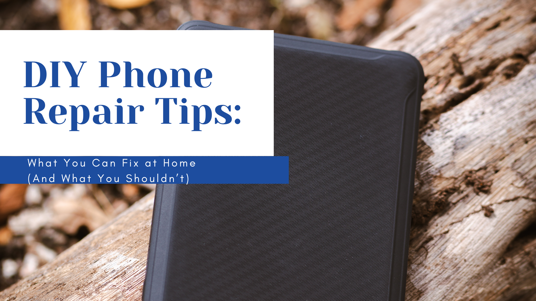 DIY Phone Repair Tips: What You Can Fix at Home (And What You Shouldn’t)
